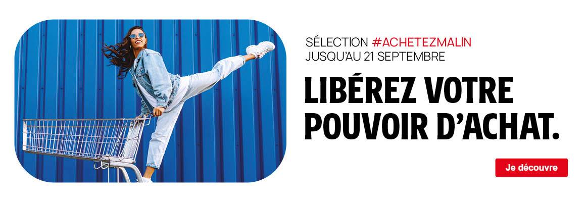 Sélection #Achetezmalin jusqu'au 21septembre : Libérez votre pouvoir d'achat